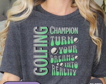 Golfing Champion Tshirt, Motivational Golfing Tee, Turn Your Dreams Into Reality, Motivational Golf Player, Funny Golfing Champion T-Shirt