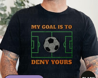 Mijn doel is om de jouwe te ontkennen voetbalshirt, grappig voetbalshirt, voetballiefhebbers T-shirt, voetbal papa shirt, zomersport voetbalshirt, voetbalshirt