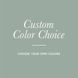 May include: Text that reads "Custom Color Choice" with a line underneath and the words "Choose your own colors" below.