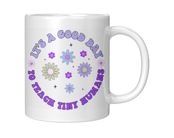 Teacher's Day Gift - It's a Good Day to Teach Tiny Humans Coffee Mug - Unique Classroom Gift - Teacher Appreciation