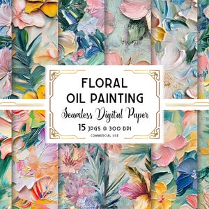 May include: A collection of floral oil painting digital papers. The image features a variety of colorful flowers in shades of pink, yellow, blue, and green. The text on the image reads "FLORAL OIL PAINTING Seamless Digital Paper 15 JPGs @ 300 DPI COMMERCIAL USE."