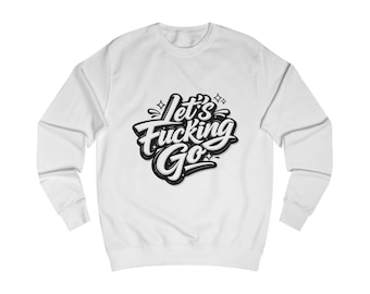 Unisex Lets Fucking Go Script Typography Long Sleeve Sweatshirt | Bold Handlettering Crewneck Sweater Multiple Colors Available Game Victory