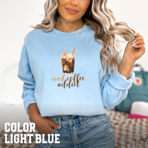 Coffee Sweatshirt , Coffee Sweater, Coffee Lover Gift, Iced Coffee Sweatshirt, Coffee Lovers, Barista gift, Coffee Gift, Iced Gift Addict
