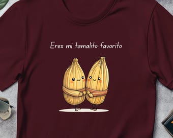 Funny Tamales T-Shirt, Mexican Food Humor, "Eres mi tamalito favorito"