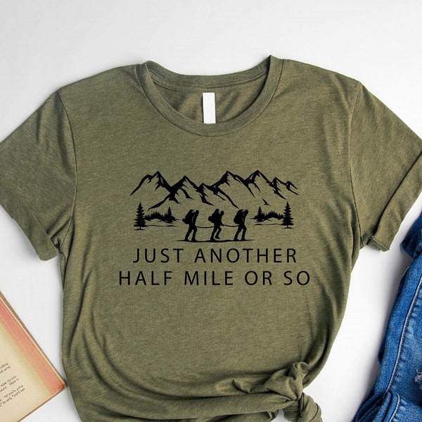 Hiking Shirt, Just Another Half Mile Or So T-Shirt, Hiking Lover Gift Tee, Hike T Shirt, Climber Shirt, Camper Shirt, Matching Hiker Shirts