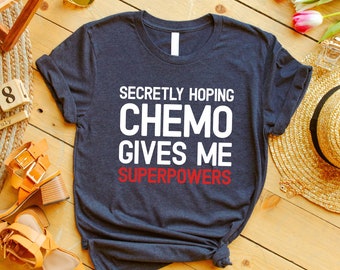 Secretly Hoping Chemo Gives Me Superpowers Shirt, Chemo Support Tshirt, Family Cancer Shirt, Women With Cancer, Chemotherapy, Cancer Support