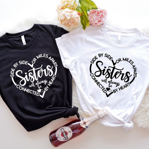 Sisters Shirts, Side By Side Or Miles Apart Sisters T-Shirt, Sister Love Shirt, Connected By Heart Sister Shirt, Funny Sister Heart Shirts