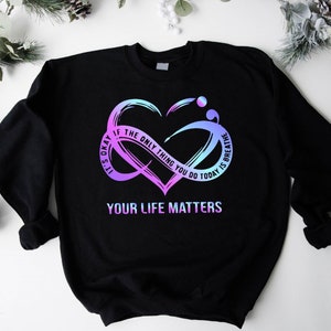Your Life Matters TShirt, Suicide Awareness Shirt, Suicide Survivor Gift, Therapist Crew Sweater, Mental Health Matter,Motivation Sweatshirt