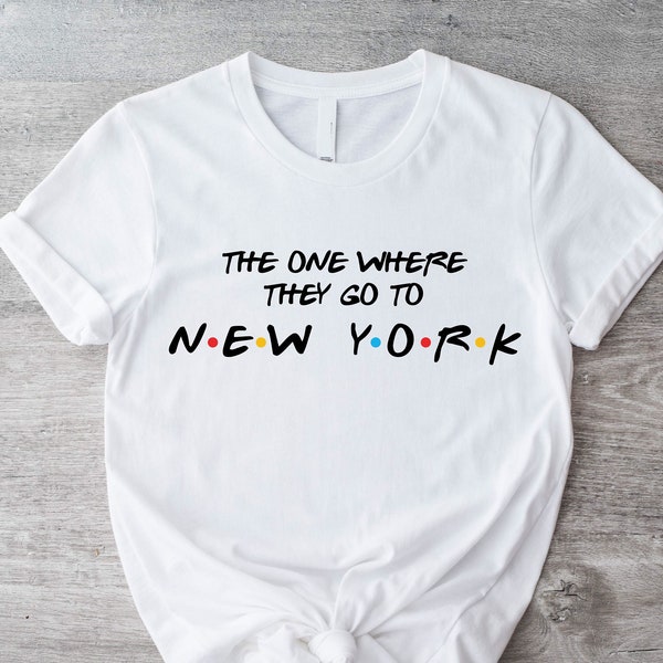 The One Where They Go To New York Shirt, New York Shirt, NYC T-Shirts, New York Lover Gift, New York Trip Shirt, New York Souvenir Shirts