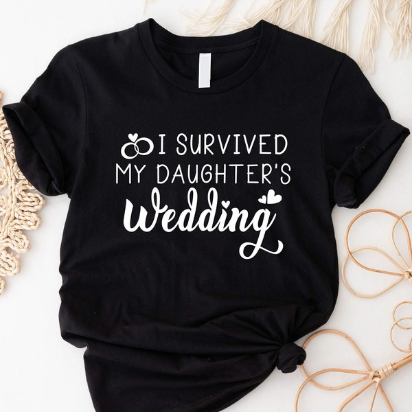 I Survived My Daughter's Wedding T Shirt, Funny Father Mother Of The Bride Shirt, Parents Wedding Gifts, Sarcastic Wedding Tee for Mom & Dad