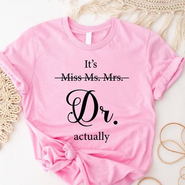 Miss Ms. Mrs. It's Dr Actually Shirt, Medical Student Shirt, New Doctor Graduation T-shirt, Funny Doctor Gift Tee, PHD Gifts Idea For Women