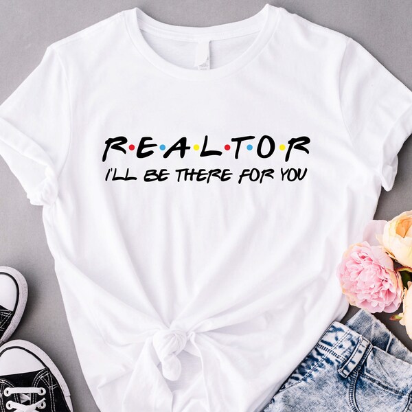 Realtor I'll be There For You T Shirt, Realtor Shirts, Realtor Closing Shirt Gift, Real Estate Shirt, Gift for Real Estate Agent, Broker Tee