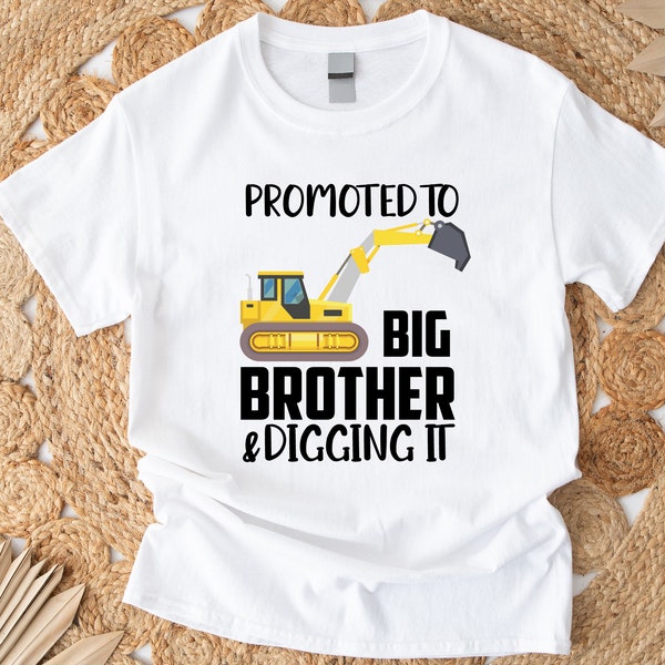 Promoted To Big Brother & Digging It Shirt, Big Brother Announce Tee, Brother Shirt, Funny Construction Shirts, Pregnancy Reveal Son T-shirt