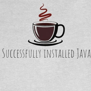 May include: A gray t-shirt with a black and white illustration of a coffee cup with steam rising from it. The text "SUCCESSFULLY INSTALLED JAVA" is printed below the cup.