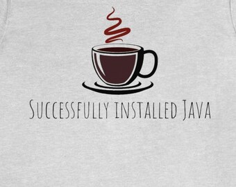Funny IT Shirt - Coffee Java Install - Successfully installed Java