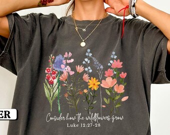 Comfort Colors® Consider How The Wildflowers Grow Shirt, Bible Verse Shirt, Wildflowers Shirt, Christian Mom Shirt, Religious Shirt