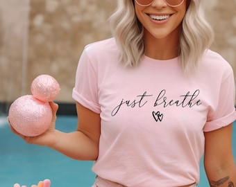 Just Breathe Shirt, Yoga Shirt, Motivational Shirt, Positive Shirt, Cute Shirt, Positive Tee, Brunch Shirt, Meditation Gift, Good Shirt,