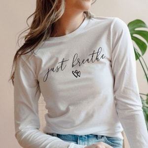 Just Breathe Long Sleeve, Yoga Shirt, Motivational Shirt, Positive Shirt, Cute Shirt, Positive Tee, Brunch Shirt, Meditation Gift, Good Tee