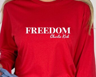 Charlie Kirk Freedom Long Sleeve, Charlie Kirk Shirt, Charlie Kirk Freedom t shirt, Freedom Charlie Kirk Shirt