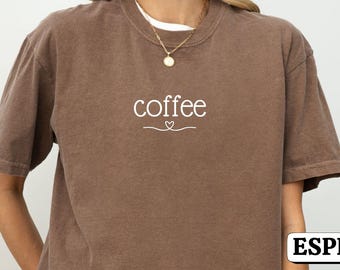 Comfort Colors® Coffee Shirt, Coffee Lover Shirt, Coffee Drinker Shirt, Gift for Coffee Lovers, Shirt for Women, Coffee Shirt for Mom