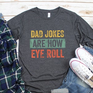 Dad Jokes Are How Eye Roll Long Sleeve, Dad Shirt, Father&#39;s Day Shirt, Father&#39;s Day Gift, Dad Gift, Family Shirt, Funny Father Day Shirt