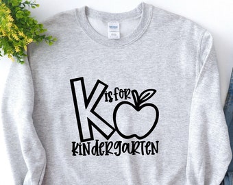 K is For Kindergarten Sweatshirt, Kindergarten Teacher Tee, Kindergarten apple Shirt, Teacher Shirt, Alphabet Shirt, Gift For Teachers shirt
