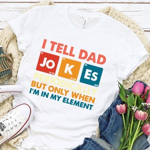 I Tell Dad Jokes Shirt, Fathers Day Shirt, I Tell Dad Jokes Periodically, Dad Jokes Shirt, Daddy Shirt, Top Dad, Family Shirt, Best Dad Tee