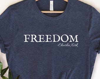 Charlie Kirk Freedom Shirt, Charlie Kirk Shirt, Charlie Kirk Freedom t shirt, Freedom Charlie Kirk Shirt