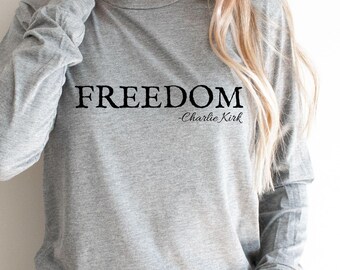 Charlie Kirk Freedom Long Sleeve, Charlie Kirk Shirt, Charlie Kirk Freedom t shirt, Freedom Charlie Kirk Shirt