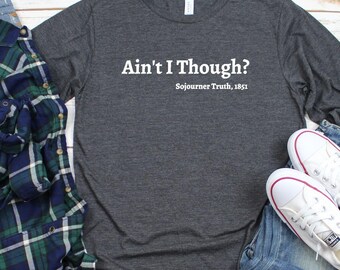 Ain't I Though Long Sleeve Tee,Black History,Civil Rights Shirt,Black Lives Matter Shirt,Sojourner Truth shirt,Black History Tee