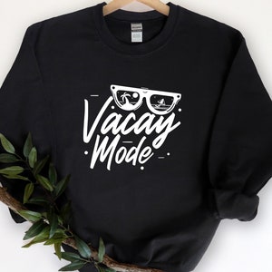 Vacay Mode Sweatshirt, Vacation Shirt, Vacay Gift Mode, Camping Shirt, Travel Shirt, Adventure Shirt, Road Trip Shirt, Adventure Lover Shirt