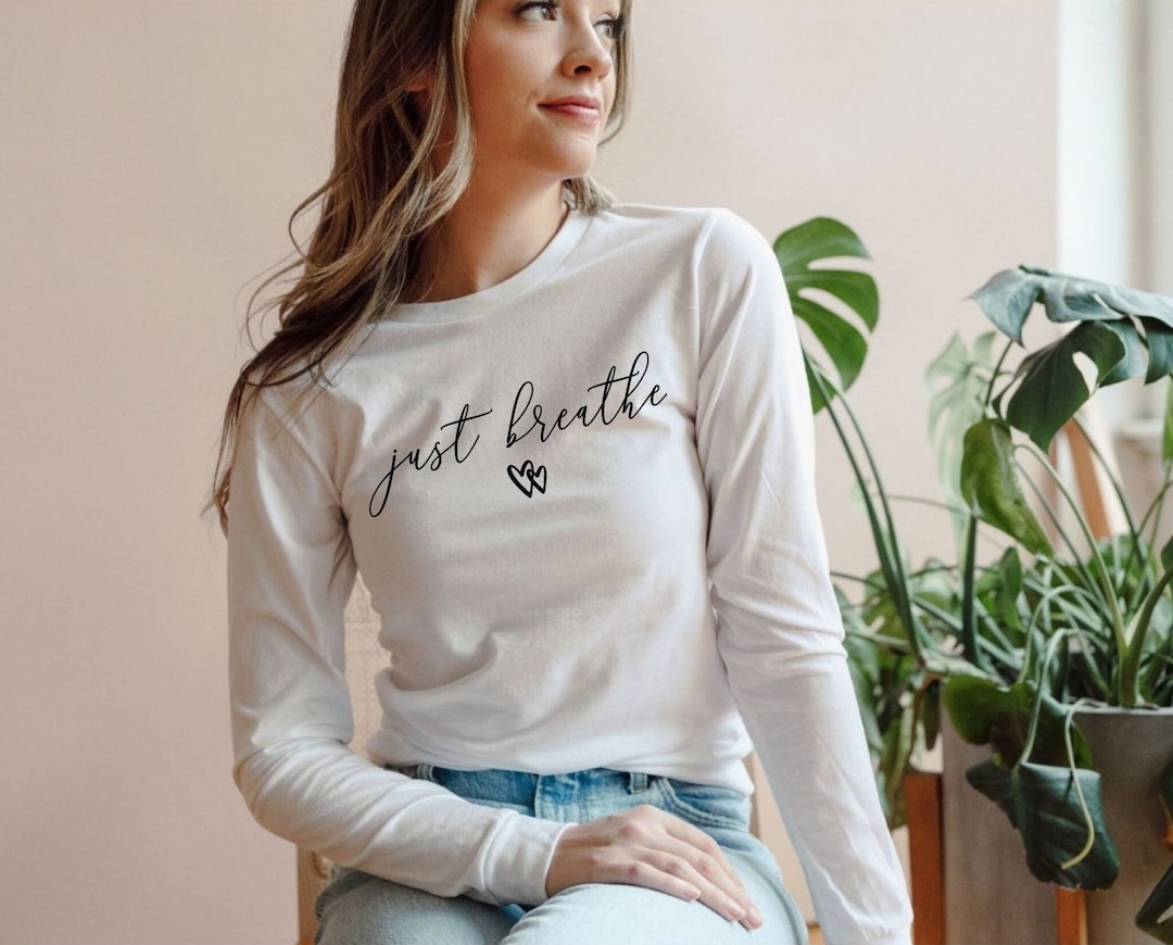 Just Breathe Long Sleeve, Yoga Shirt, Motivational Shirt, Positive