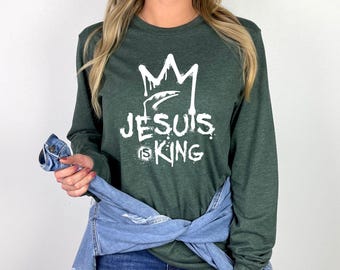 Jesus Is King  Long Sleeve, Christian Shirt, Religious Mom Shirt, Jesus Lover Shirt, Christian Shirt for Mom, Shirt for Women