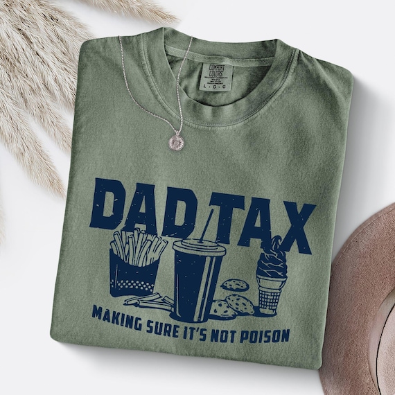 Comfort Colors® Funny Dad Tax Shirt for Dad, Gift for Fathers Day Gift, Dad Tax Tshirt Fathers Day Shirt, Dad Tax T Shirt, Dad Tax T-Shirt