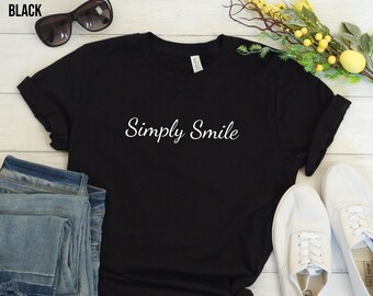 Simply Smile T Shirt , Simple T Shirt, Good Vibes Shirt, Empowering Shirt, Women T-Shirt, Minimalist Shirt, Summer T Shirt, Women's Shirt