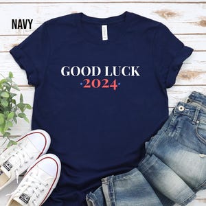 Good Luck 2024 Election Shirt, Funny Presidential Election T Shirt, Humorous Election Shirt, Anyone for President T Shirt, Voting T Shirt