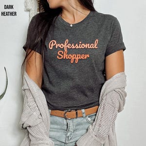 Professional Shopper, Shirt for Someone Who Loves to Shop, Funny Shirt for a Shopper, Cant Get Enough of Shopping, Shopaholic Shirt