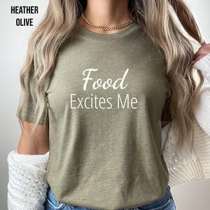 Food Excites Me, Funny Foodie Shirt, Food Lover Shirt, Gift For a Foodie, Chef T Shirt, Loves Eating Tee, Cute Food Shirt