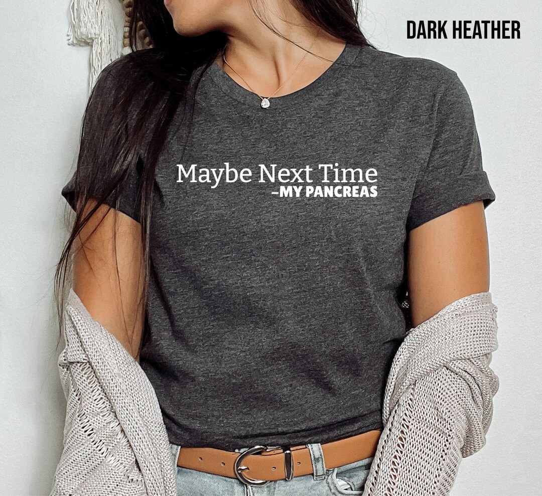Maybe Next Time My Pancreas, Funny Diabetic Shirt, Diabetes Awareness T ...