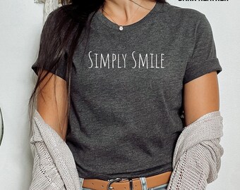 Simply Smile T Shirt , Simple T Shirt, Good Vibes Shirt, Empowering Shirt, Women T-Shirt, Minimalist Shirt, Summer T Shirt, Women's Shirt