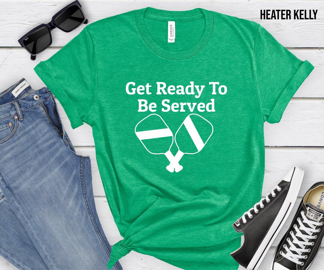 Get Ready to Be Served, Loves Pickleball, Funny Pickleball T Shirt