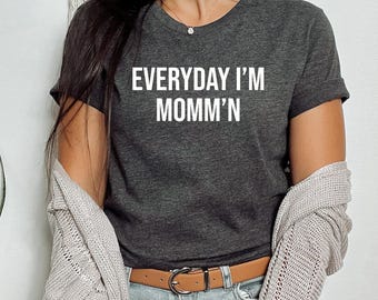 Everyday Im Mommn Shirt, Funny Mom Gift, Mothers Day Gift, Fun Mom T Shirt, Funny Saying T Shirt for Mom, New Mom Shirt, Sarcastic