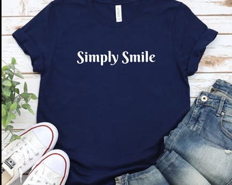 Simply Smile T Shirt , Simple T Shirt, Good Vibes Shirt, Empowering Shirt, Women T-Shirt, Minimalist Shirt, Summer T Shirt, Women's Shirt