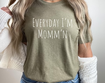 Everyday Im Mommn Shirt, Funny Mom Gift, Mothers Day Gift, Fun Mom T Shirt, Funny Saying T Shirt for Mom, New Mom Shirt, Sarcastic T