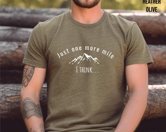 Just One More Mile I Think..., Fun Shirt About Hiking, Shirt for Someone Outdoorsy, Funny Camping Shirt, Outdoors Shirt, Shirt for Adventure