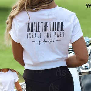 Pilates lover tshirt back print Inhale the Future T-shirt Exhale the Past shirt meditation mindfulness gift shirt pilates clothes