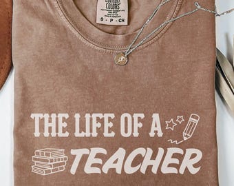 Comfort Colors The Life of a Teacher Shirt, Back to School Teacher Shirt, New Teacher Gift, Teacher Appreciation, Elementary School Shirt
