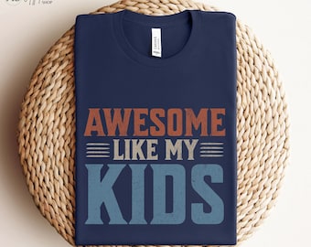 Awesome Like My Kids T-Shirt, Funny Dad Shirt, Father's Day Gift