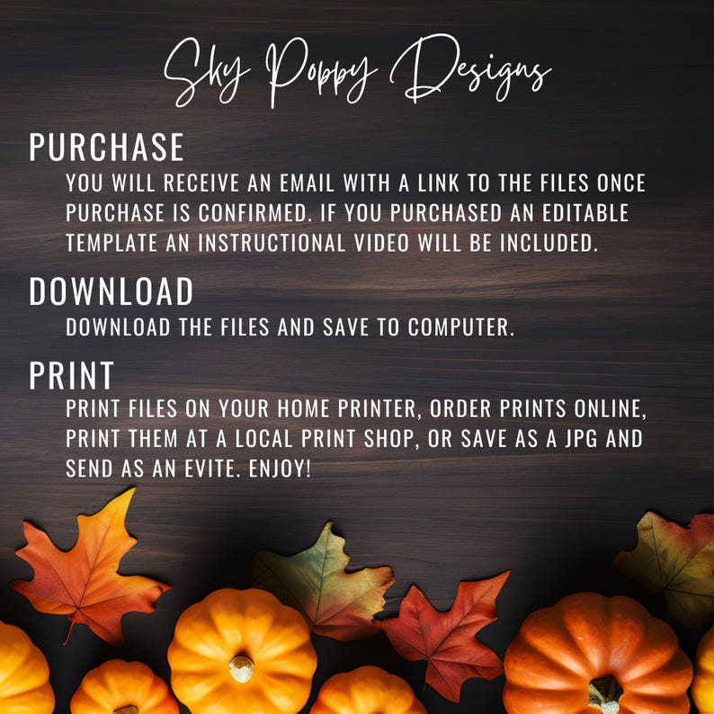 May include: A promotional image for Sky Poppy Designs, featuring text about purchasing, downloading, and printing files. The image has a dark wood background with autumn leaves and pumpkins in the foreground. The text is in white script.