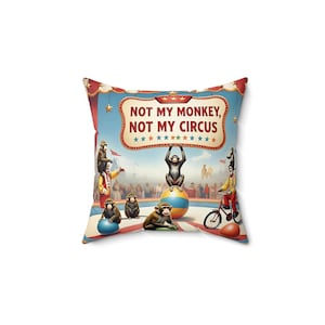Not My Monkey, Not My Circus Pillow | Fun Throw Pillow | Circus Decor | Gift for Animal Lovers | Home Accent | Quirky Cushion